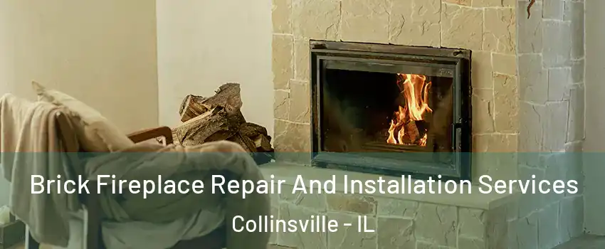  Brick Fireplace Repair And Installation Services Collinsville - IL