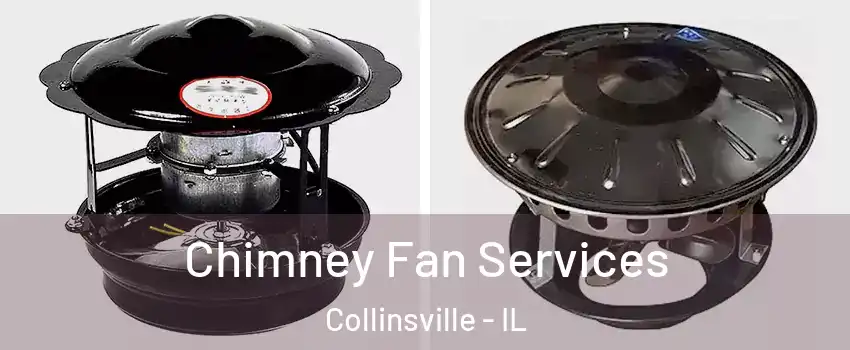  Chimney Fan Services Collinsville - IL