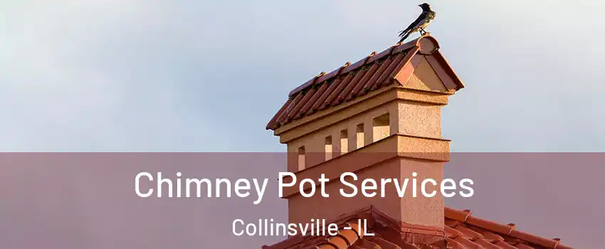  Chimney Pot Services Collinsville - IL