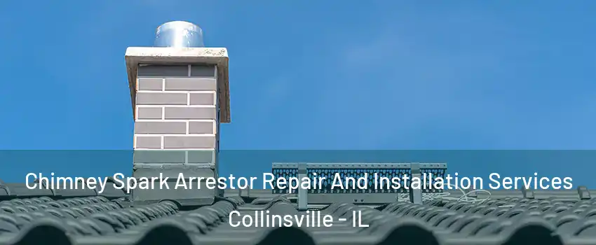  Chimney Spark Arrestor Repair And Installation Services Collinsville - IL