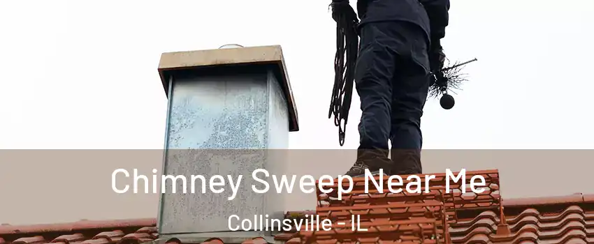  Chimney Sweep Near Me Collinsville - IL