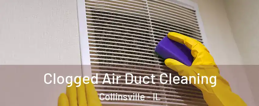  Clogged Air Duct Cleaning Collinsville - IL