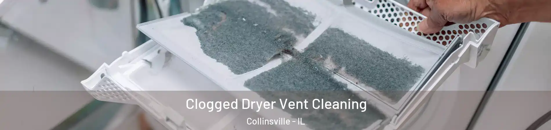  Clogged Dryer Vent Cleaning Collinsville - IL