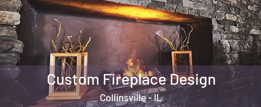  Custom Fireplace Design Collinsville - IL