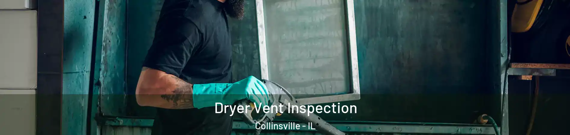  Dryer Vent Inspection Collinsville - IL