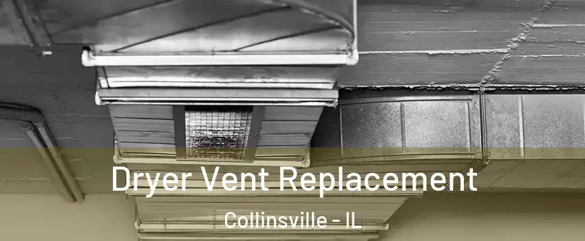  Dryer Vent Replacement Collinsville - IL