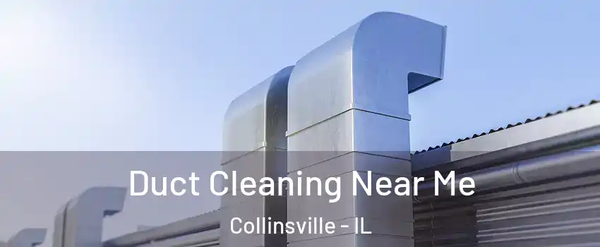  Duct Cleaning Near Me Collinsville - IL