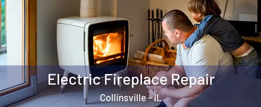  Electric Fireplace Repair Collinsville - IL