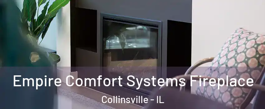  Empire Comfort Systems Fireplace Collinsville - IL