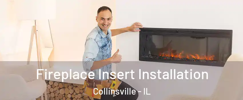  Fireplace Insert Installation Collinsville - IL