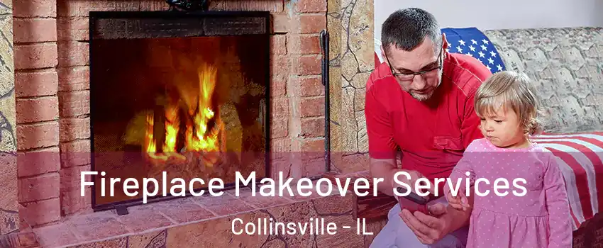  Fireplace Makeover Services Collinsville - IL