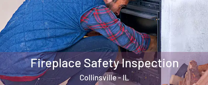  Fireplace Safety Inspection Collinsville - IL