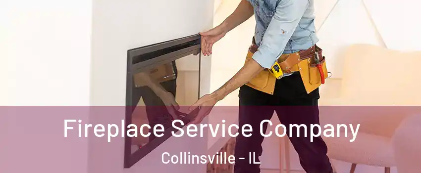  Fireplace Service Company Collinsville - IL