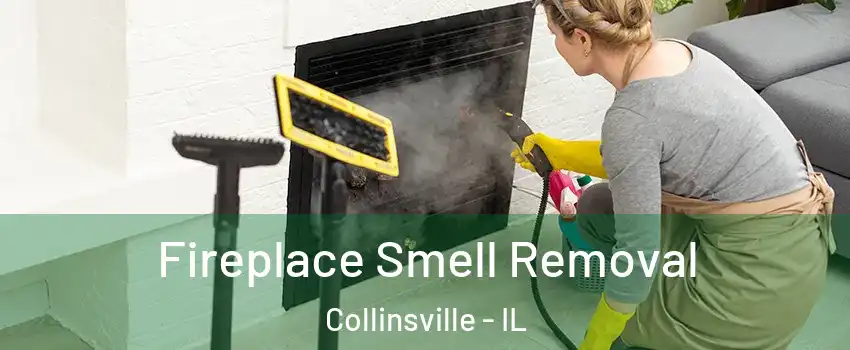  Fireplace Smell Removal Collinsville - IL