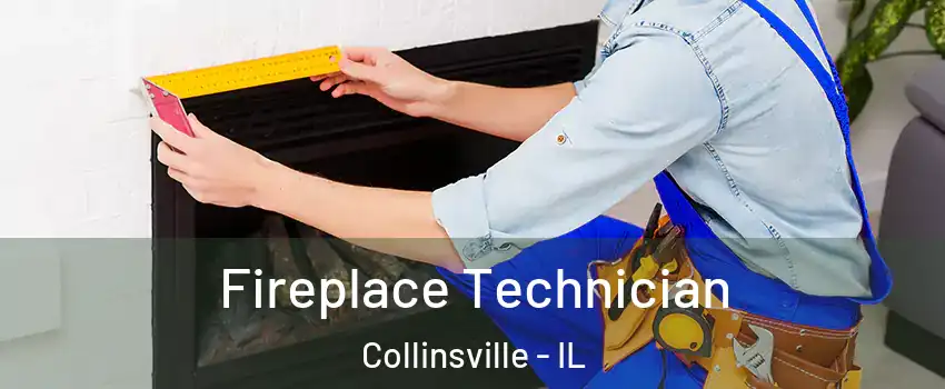  Fireplace Technician Collinsville - IL