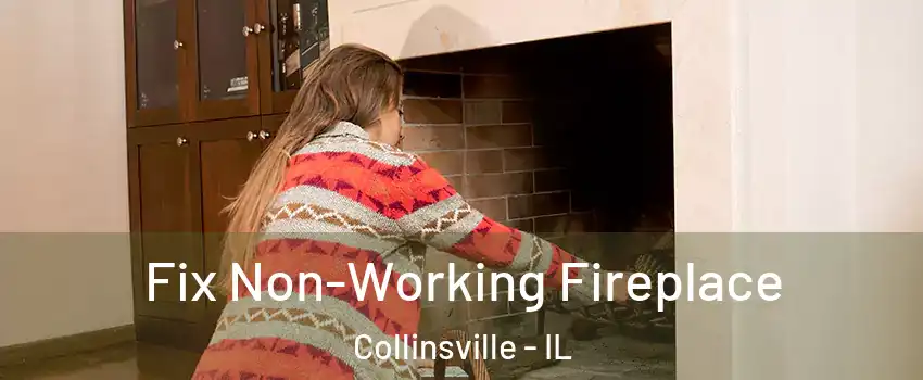  Fix Non-Working Fireplace Collinsville - IL