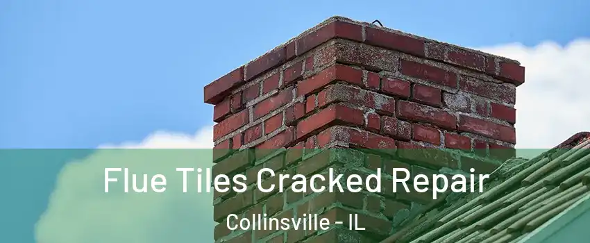  Flue Tiles Cracked Repair Collinsville - IL