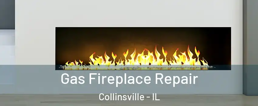  Gas Fireplace Repair Collinsville - IL