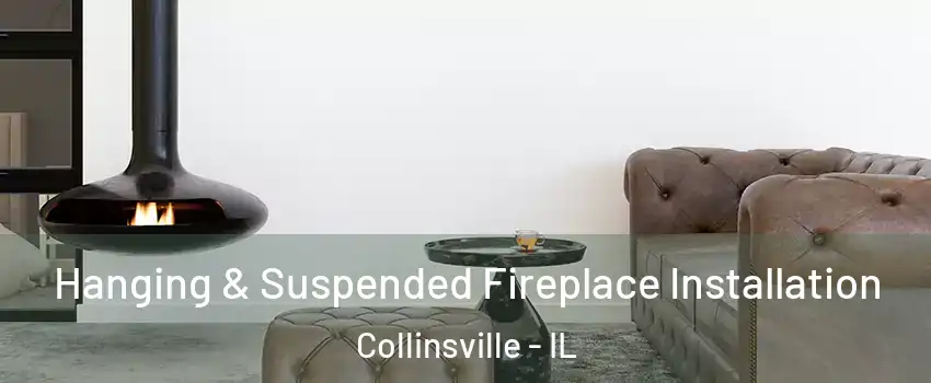  Hanging & Suspended Fireplace Installation Collinsville - IL