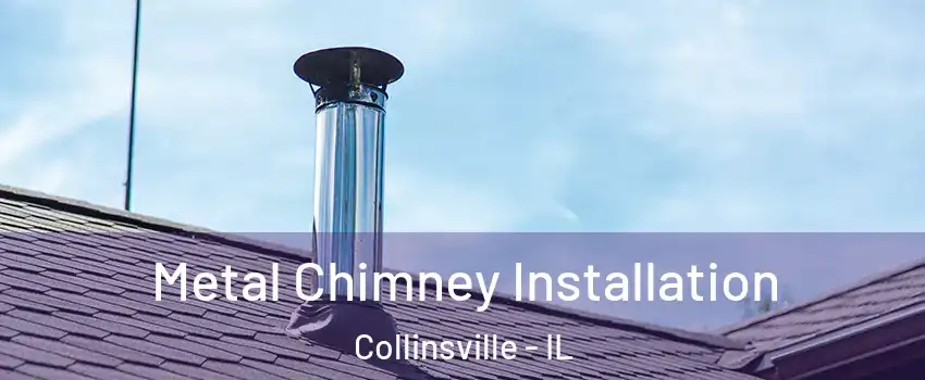  Metal Chimney Installation Collinsville - IL