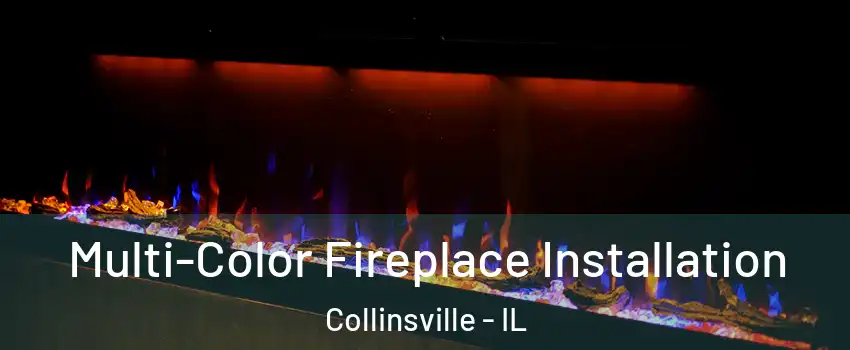  Multi-Color Fireplace Installation Collinsville - IL