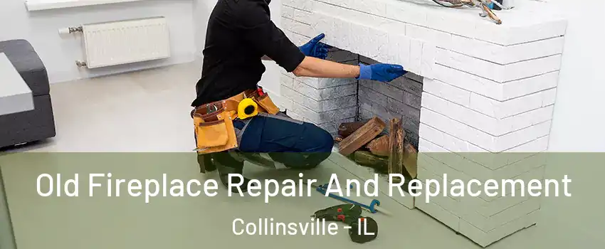  Old Fireplace Repair And Replacement Collinsville - IL