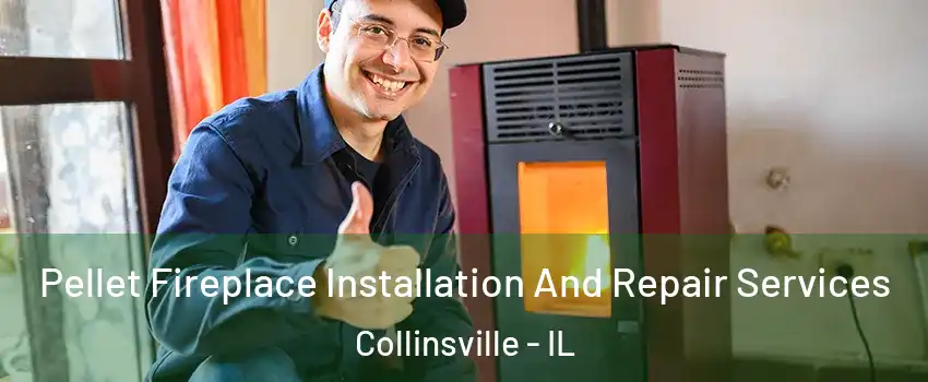  Pellet Fireplace Installation And Repair Services Collinsville - IL