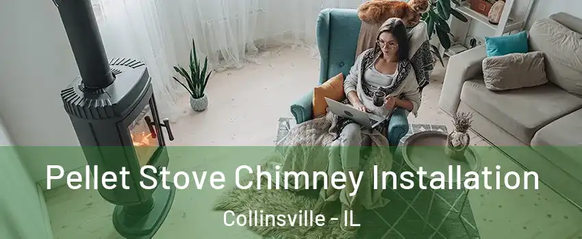  Pellet Stove Chimney Installation Collinsville - IL