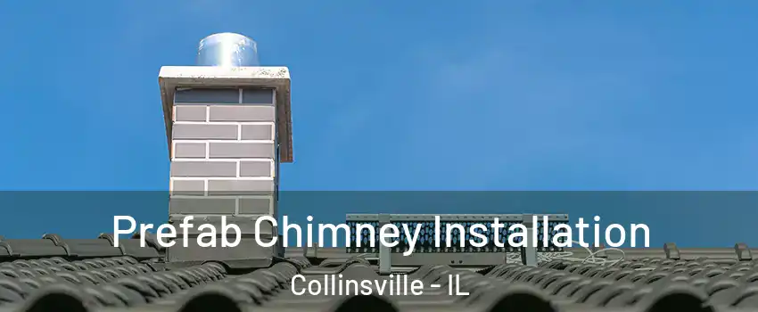  Prefab Chimney Installation Collinsville - IL