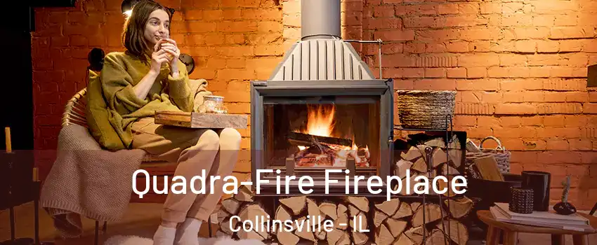  Quadra-Fire Fireplace Collinsville - IL