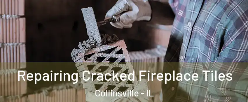  Repairing Cracked Fireplace Tiles Collinsville - IL