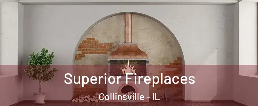  Superior Fireplaces Collinsville - IL