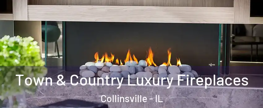 Town & Country Luxury Fireplaces Collinsville - IL