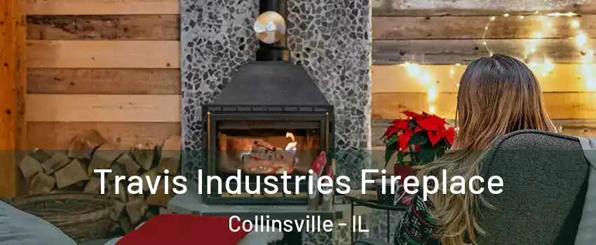  Travis Industries Fireplace Collinsville - IL