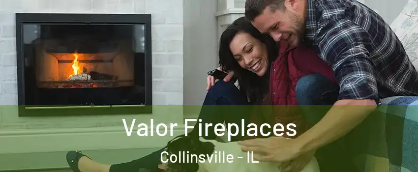  Valor Fireplaces Collinsville - IL