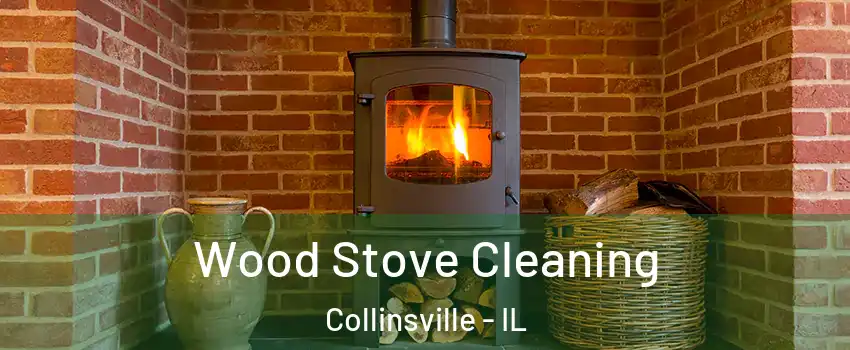  Wood Stove Cleaning Collinsville - IL