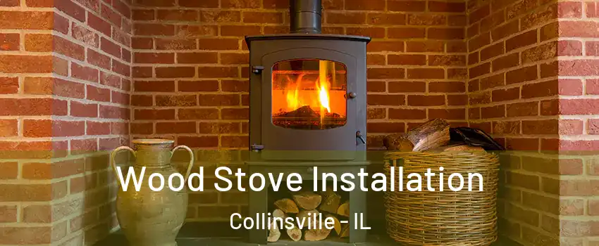  Wood Stove Installation Collinsville - IL